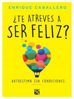 ¿TE ATREVES A SER FELIZ?
