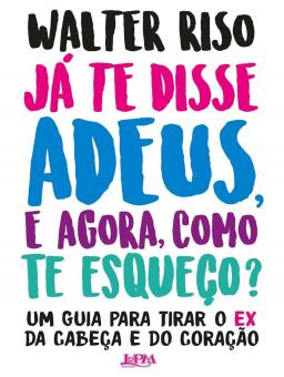 JÁ TE DISSE ADEUS, E AGORA COMO FAÇO PARA TE ESQUECER?