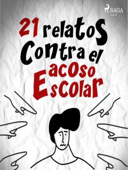 21 RELATOS CONTRA EL ACOSO ESCOLAR
