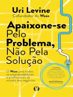 APAIXONE-SE PELO PROBLEMA, NÃO PELA SOLUÇÃO