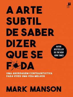 A ARTE SUBTIL DE SABER DIZER QUE SE F*DA